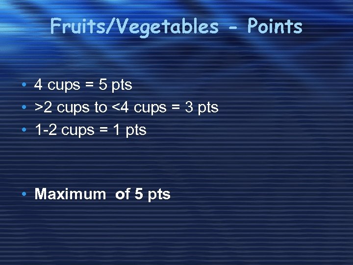 Fruits/Vegetables - Points • 4 cups = 5 pts • >2 cups to <4
