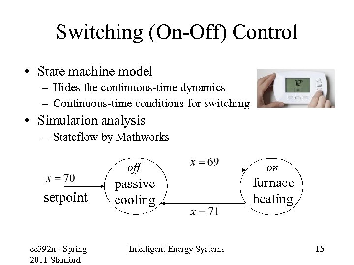 Switching (On-Off) Control • State machine model – Hides the continuous-time dynamics – Continuous-time