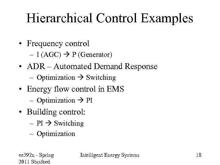 Hierarchical Control Examples • Frequency control – I (AGC) P (Generator) • ADR –