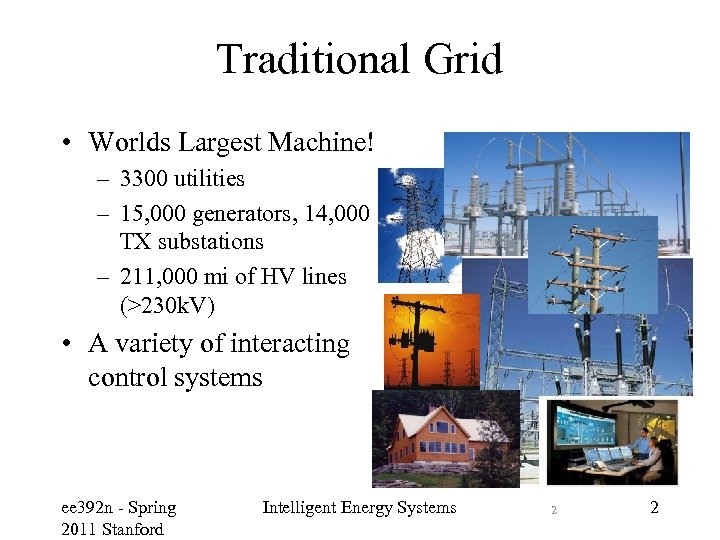 Traditional Grid • Worlds Largest Machine! – 3300 utilities – 15, 000 generators, 14,