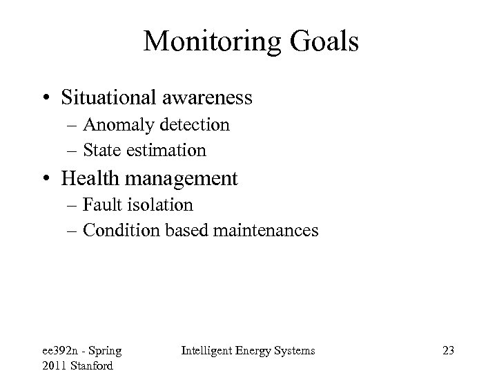 Monitoring Goals • Situational awareness – Anomaly detection – State estimation • Health management