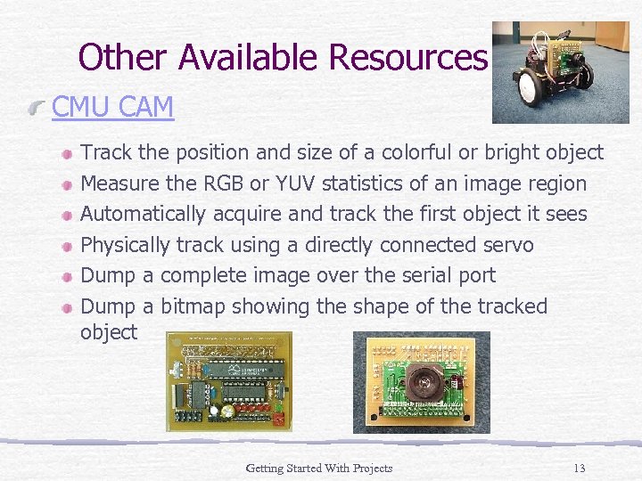 Other Available Resources CMU CAM Track the position and size of a colorful or