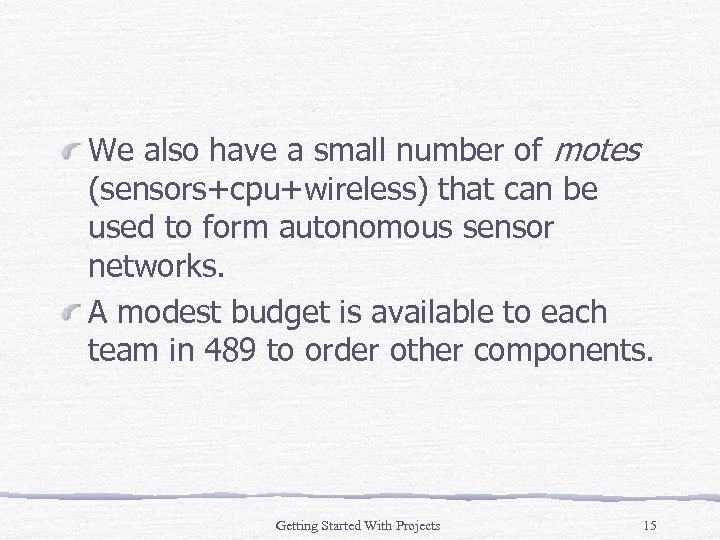 We also have a small number of motes (sensors+cpu+wireless) that can be used to