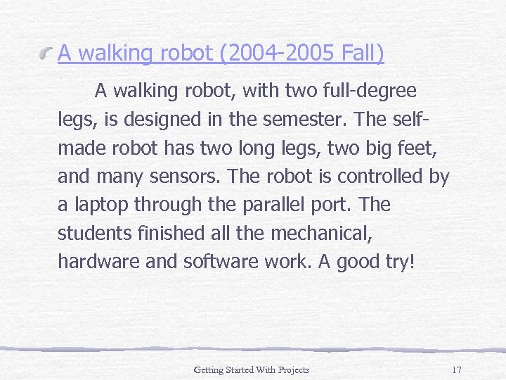 A walking robot (2004 -2005 Fall) A walking robot, with two full-degree legs, is