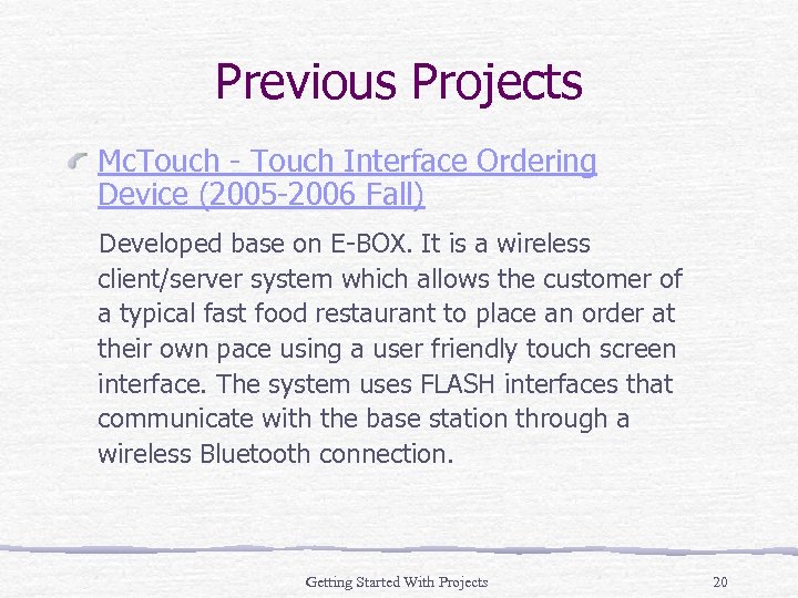 Previous Projects Mc. Touch - Touch Interface Ordering Device (2005 -2006 Fall) Developed base