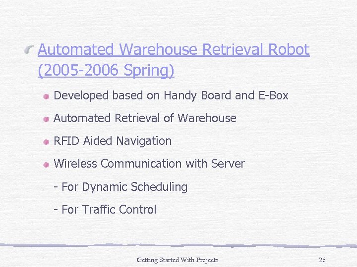 Automated Warehouse Retrieval Robot (2005 -2006 Spring) Developed based on Handy Board and E-Box