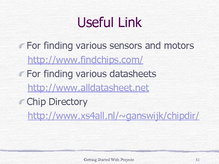 Useful Link For finding various sensors and motors http: //www. findchips. com/ For finding