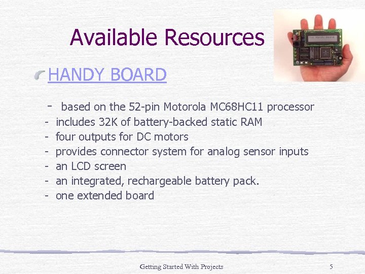 Available Resources HANDY BOARD - based on the 52 -pin Motorola MC 68 HC