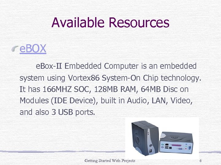 Available Resources e. BOX e. Box-II Embedded Computer is an embedded system using Vortex