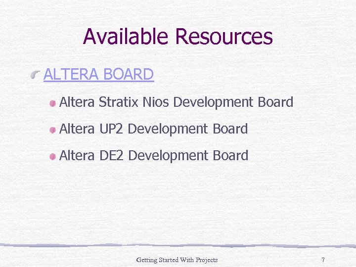 Available Resources ALTERA BOARD Altera Stratix Nios Development Board Altera UP 2 Development Board