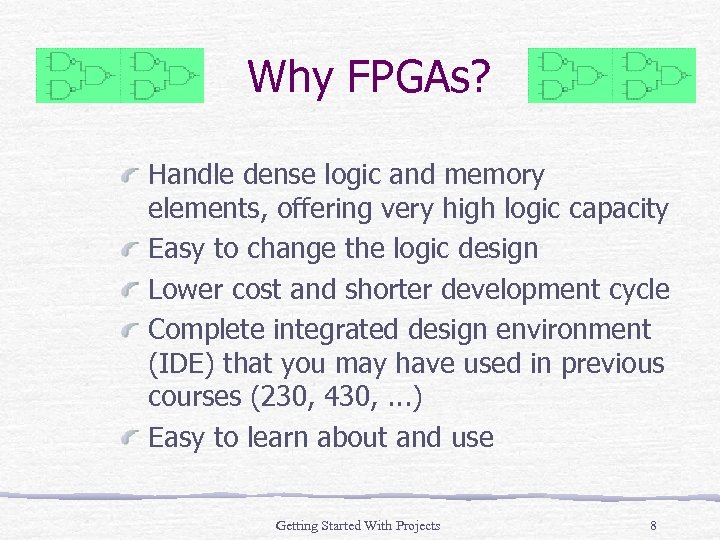 Why FPGAs? Handle dense logic and memory elements, offering very high logic capacity Easy