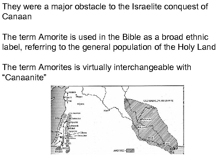 They were a major obstacle to the Israelite conquest of Canaan The term Amorite