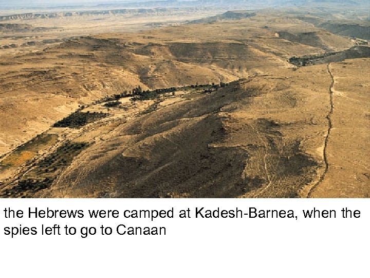 the Hebrews were camped at Kadesh-Barnea, when the spies left to go to Canaan