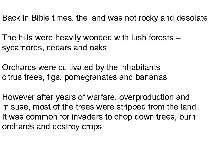 Back in Bible times, the land was not rocky and desolate The hills were