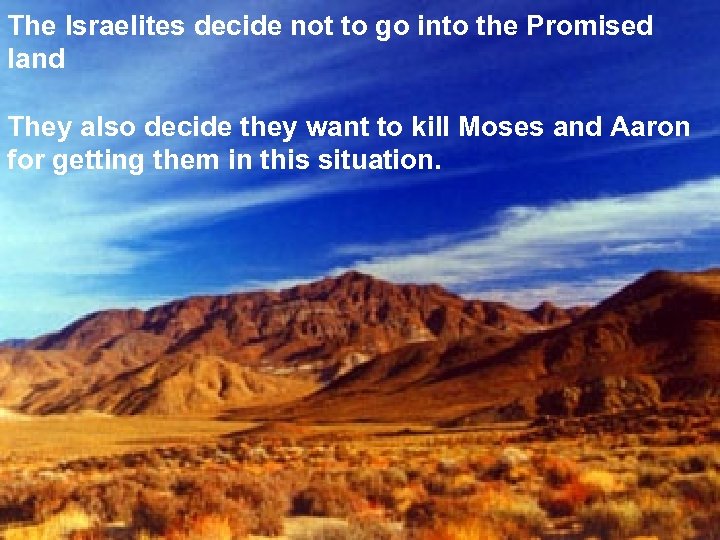 The Israelites decide not to go into the Promised land They also decide they