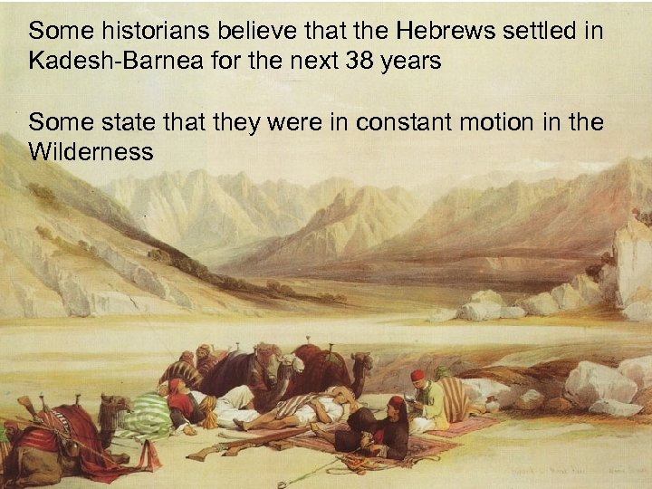 Some historians believe that the Hebrews settled in Kadesh-Barnea for the next 38 years