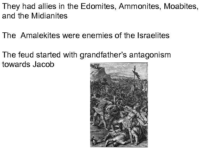 They had allies in the Edomites, Ammonites, Moabites, and the Midianites The Amalekites were