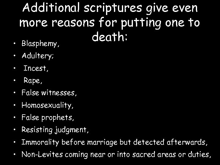 Additional scriptures give even more reasons for putting one to death: • Blasphemy, •