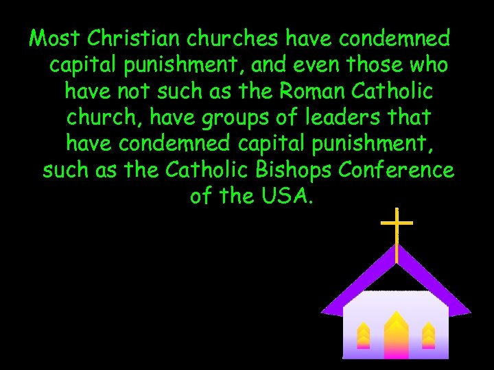 Most Christian churches have condemned capital punishment, and even those who have not such