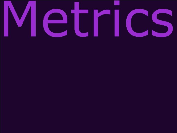 Metrics 