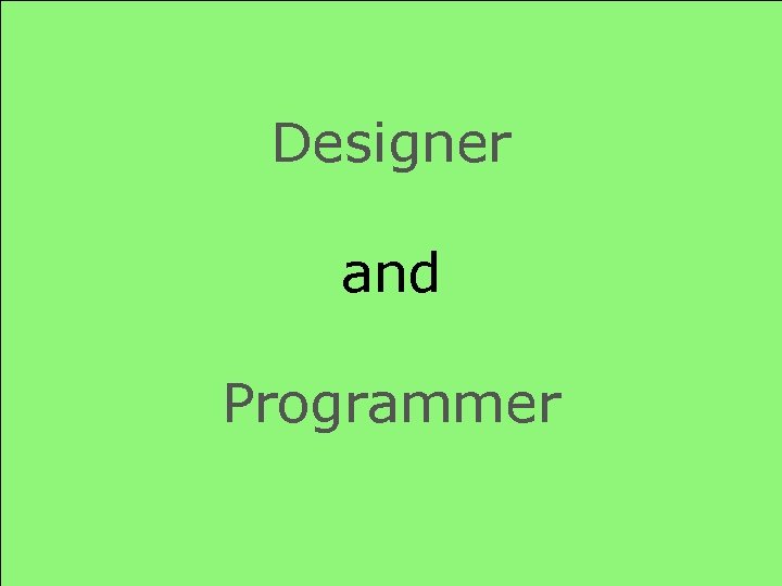 Designer and Programmer 