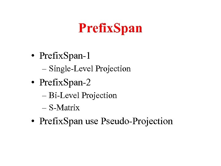 Prefix. Span • Prefix. Span-1 – Single-Level Projection • Prefix. Span-2 – Bi-Level Projection