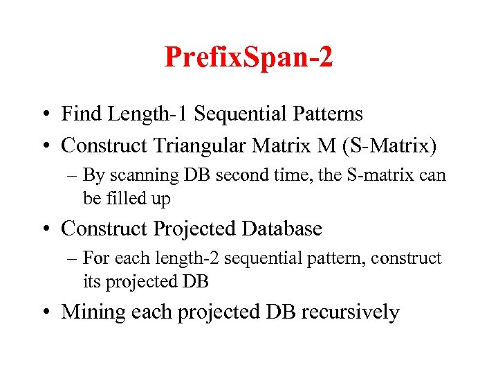 Prefix. Span-2 • Find Length-1 Sequential Patterns • Construct Triangular Matrix M (S-Matrix) –