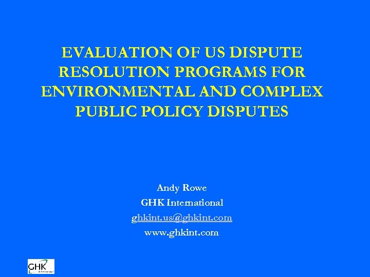 EVALUATION OF US DISPUTE RESOLUTION PROGRAMS FOR ENVIRONMENTAL AND COMPLEX PUBLIC POLICY DISPUTES Andy