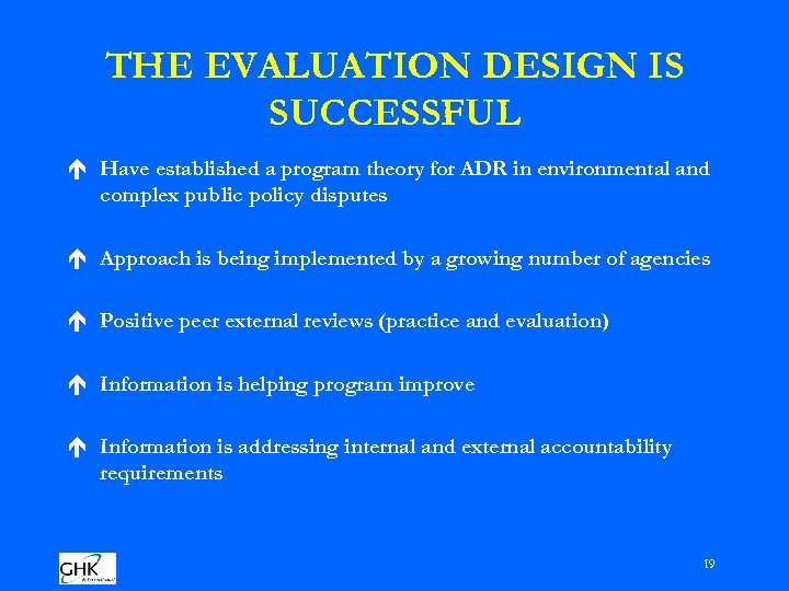 THE EVALUATION DESIGN IS SUCCESSFUL é Have established a program theory for ADR in