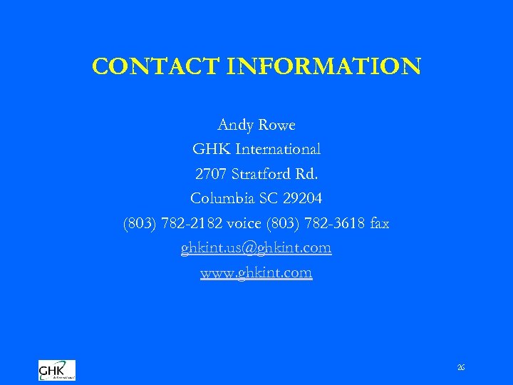 CONTACT INFORMATION Andy Rowe GHK International 2707 Stratford Rd. Columbia SC 29204 (803) 782