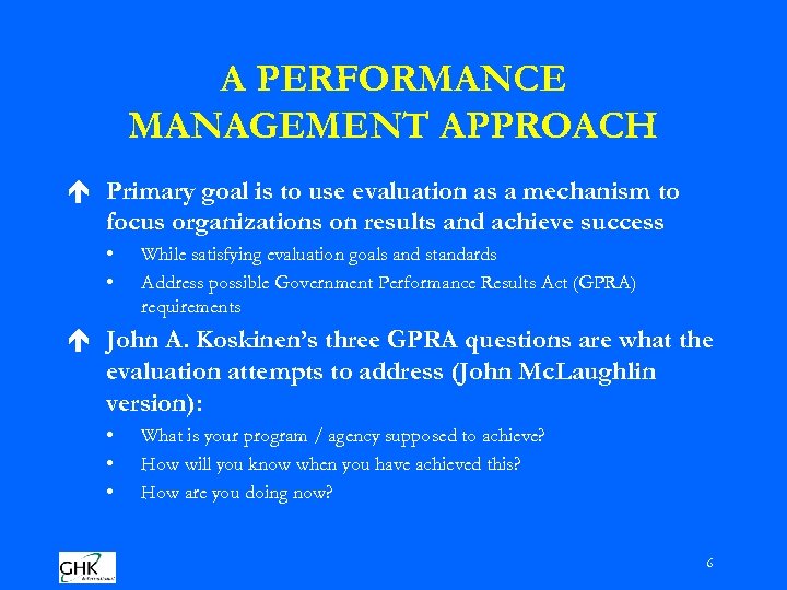 A PERFORMANCE MANAGEMENT APPROACH é Primary goal is to use evaluation as a mechanism