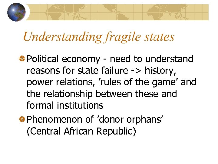 Understanding fragile states Political economy - need to understand reasons for state failure ->