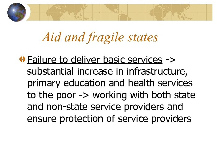 Aid and fragile states Failure to deliver basic services -> substantial increase in infrastructure,