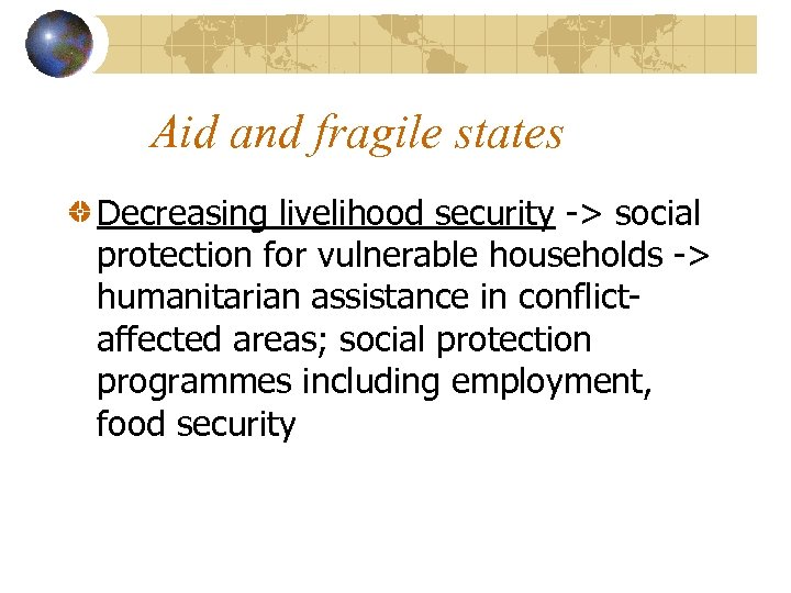 Aid and fragile states Decreasing livelihood security -> social protection for vulnerable households ->