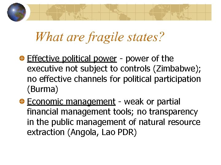 What are fragile states? Effective political power - power of the executive not subject