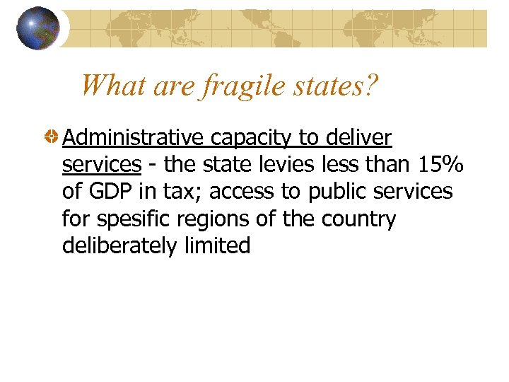 What are fragile states? Administrative capacity to deliver services - the state levies less