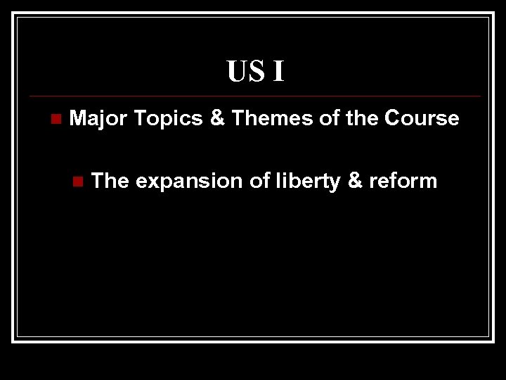 US I n Major Topics & Themes of the Course n The expansion of