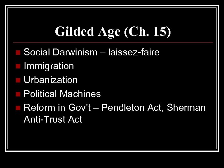 Gilded Age (Ch. 15) Social Darwinism – laissez-faire n Immigration n Urbanization n Political