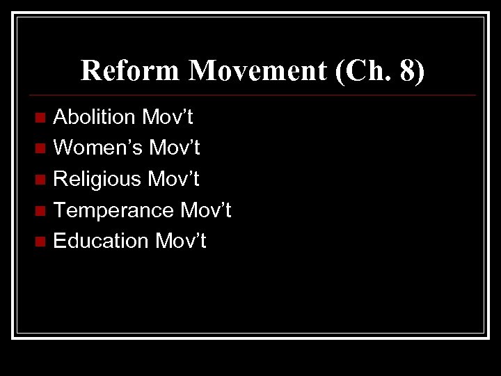 Reform Movement (Ch. 8) Abolition Mov’t n Women’s Mov’t n Religious Mov’t n Temperance