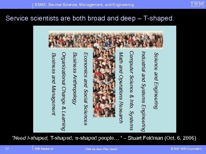 SSME: Service Science, Management, and Engineering Service scientists are both broad and deep –