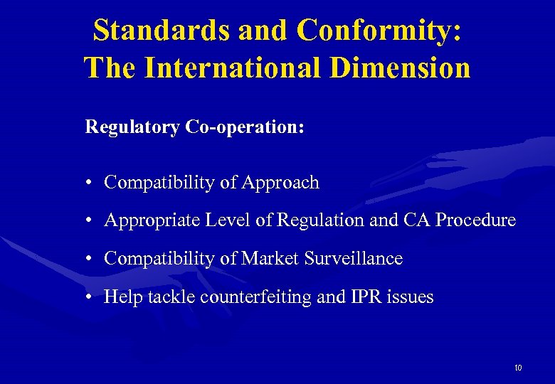 Standards and Conformity: The International Dimension Regulatory Co-operation: • Compatibility of Approach • Appropriate