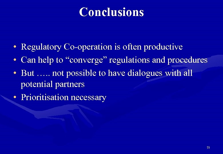 Conclusions • Regulatory Co-operation is often productive • Can help to “converge” regulations and