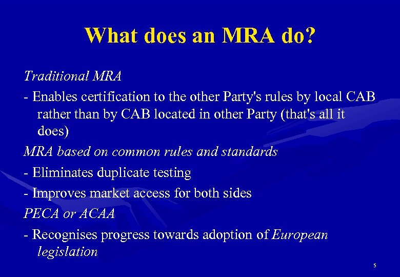 What does an MRA do? Traditional MRA - Enables certification to the other Party's