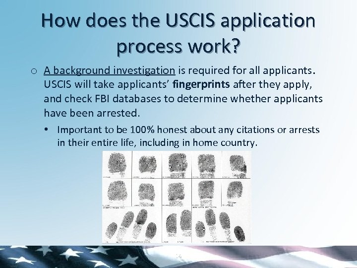 How does the USCIS application process work? o A background investigation is required for