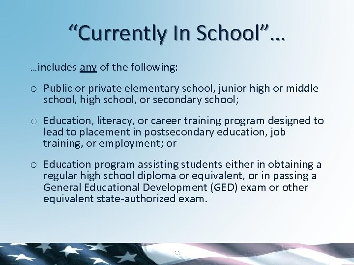 “Currently In School”… …includes any of the following: o Public or private elementary school,
