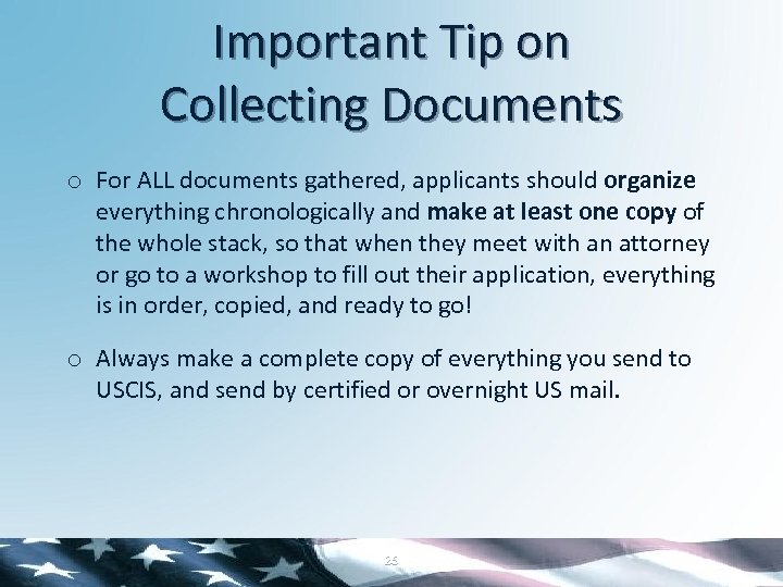 Important Tip on Collecting Documents o For ALL documents gathered, applicants should organize everything