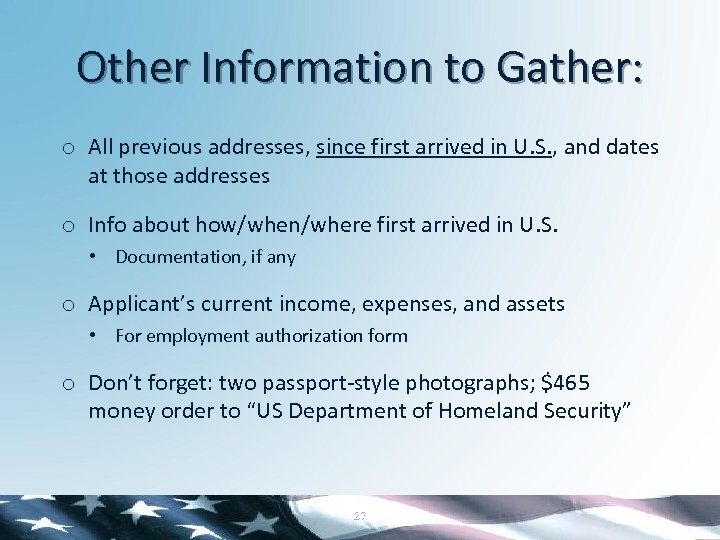 Other Information to Gather: o All previous addresses, since first arrived in U. S.