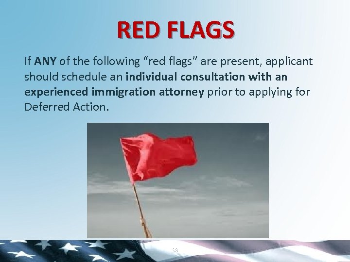 RED FLAGS If ANY of the following “red flags” are present, applicant should schedule
