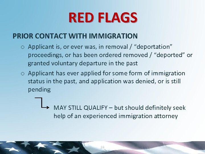 RED FLAGS PRIOR CONTACT WITH IMMIGRATION o Applicant is, or ever was, in removal