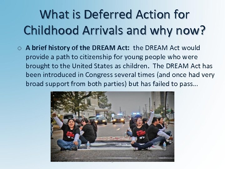 What is Deferred Action for Childhood Arrivals and why now? o A brief history